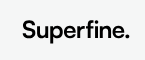 Superfine